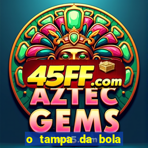 o tampa da bola ao vivo hoje